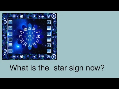 What is the star sign now?