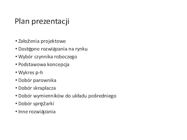 Plan prezentacji Założenia projektowe Dostępne rozwiązania na rynku Wybór czynnika roboczego Podstawowa