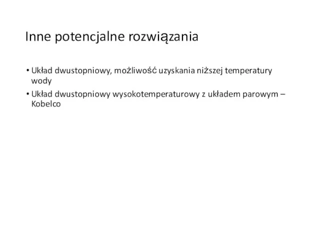 Inne potencjalne rozwiązania Układ dwustopniowy, możliwość uzyskania niższej temperatury wody Układ dwustopniowy