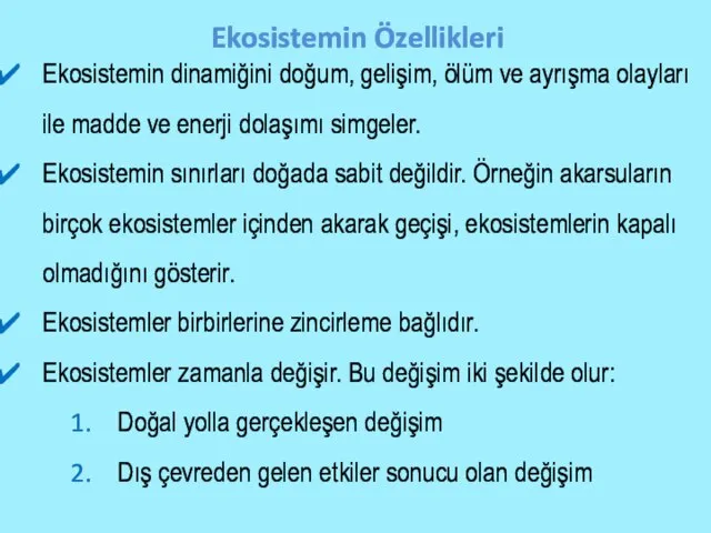 Ekosistemin Özellikleri Ekosistemin dinamiğini doğum, gelişim, ölüm ve ayrışma olayları ile madde