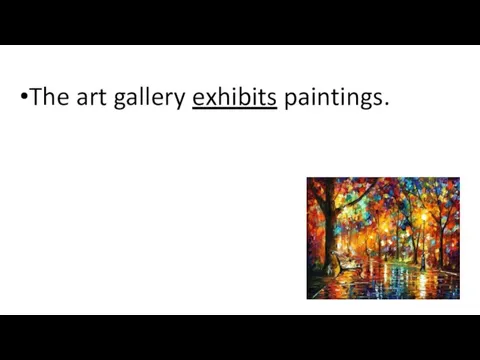 The art gallery exhibits paintings.