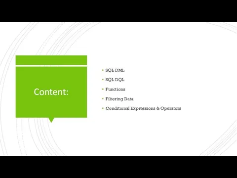 Content: SQL DML SQL DQL Functions Filtering Data Conditional Expressions & Operators