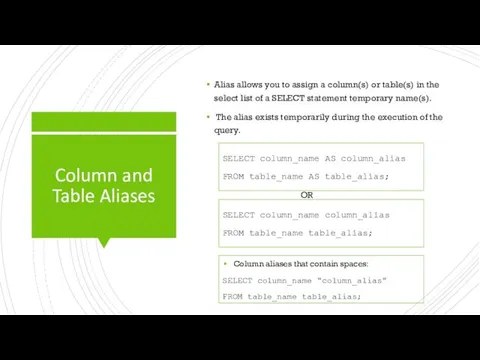 Column and Table Aliases Alias allows you to assign a column(s) or