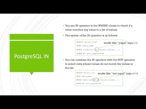 PostgreSQL IN You use IN operator in the WHERE clause to check