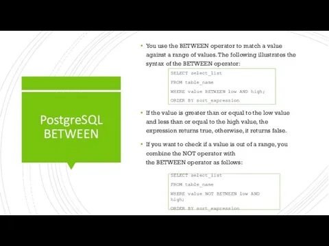 PostgreSQL BETWEEN You use the BETWEEN operator to match a value against