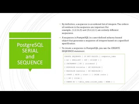 PostgreSQL SERIAL and SEQUENCE By definition, a sequence is an ordered list