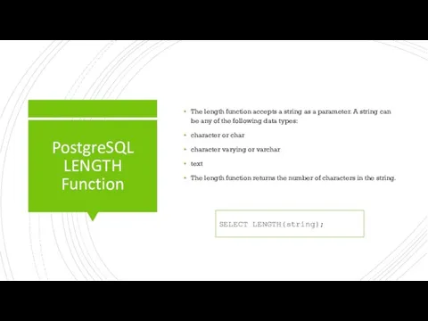 PostgreSQL LENGTH Function The length function accepts a string as a parameter.