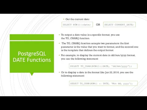 PostgreSQL DATE Functions Get the current date: To output a date value