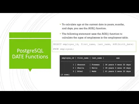 PostgreSQL DATE Functions To calculate age at the current date in years,