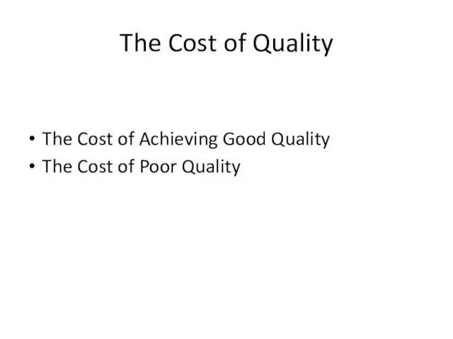 The Cost of Quality The Cost of Achieving Good Quality The Cost of Poor Quality