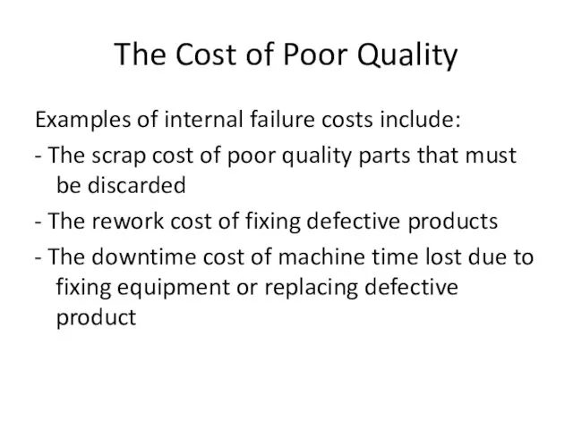 The Cost of Poor Quality Examples of internal failure costs include: -