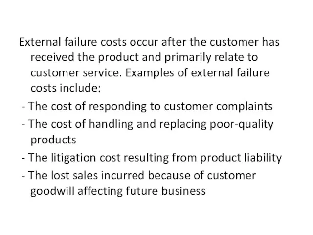External failure costs occur after the customer has received the product and