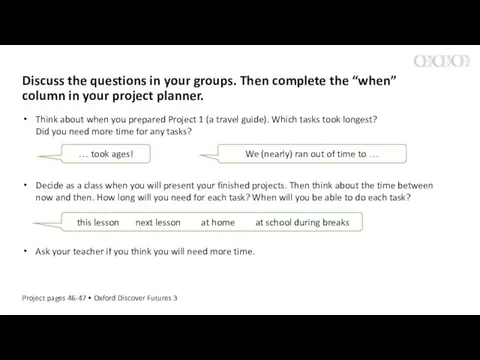 Discuss the questions in your groups. Then complete the “when” column in