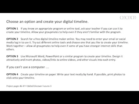 Choose an option and create your digital timeline. OPTION 1 If you