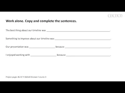 Work alone. Copy and complete the sentences. The best thing about our
