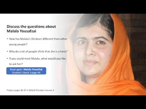Discuss the questions about Malala Yousafzai How has Malala’s life been different