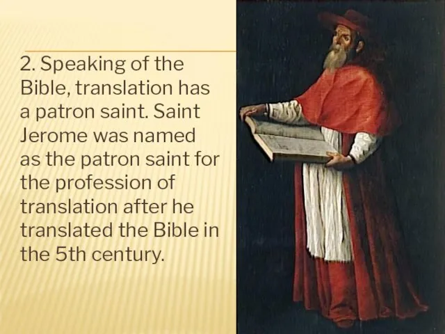 2. Speaking of the Bible, translation has a patron saint. Saint Jerome