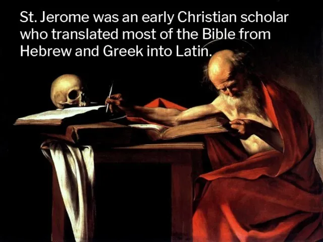 St. Jerome was an early Christian scholar who translated most of the