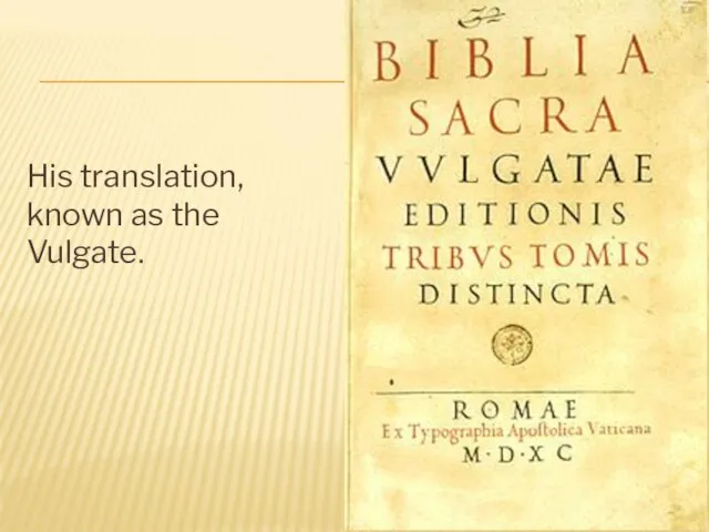 His translation, known as the Vulgate.