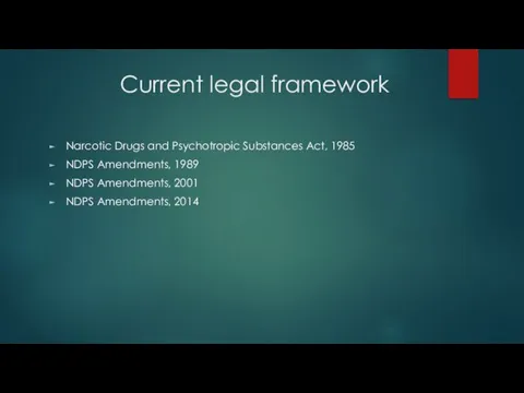 Current legal framework Narcotic Drugs and Psychotropic Substances Act, 1985 NDPS Amendments,