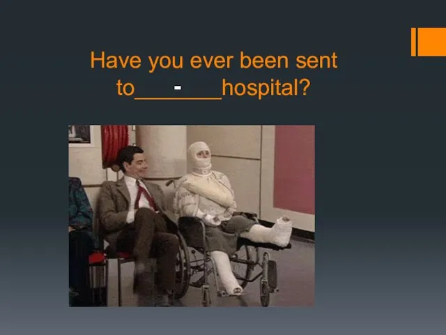 Have you ever been sent to_______hospital? -