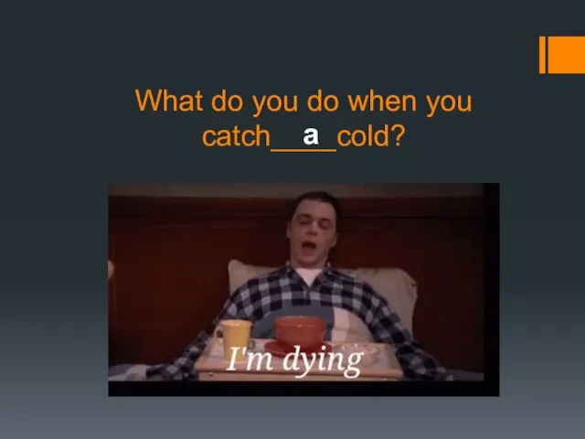What do you do when you catch____cold? a