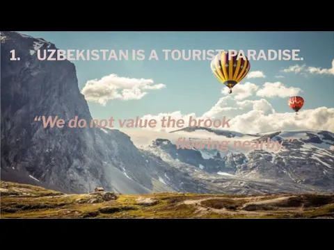 UZBEKISTAN IS A TOURIST PARADISE. “We do not value the brook flowing nearby.”