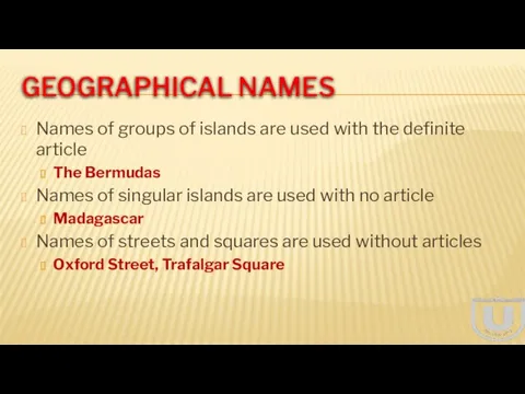 GEOGRAPHICAL NAMES Names of groups of islands are used with the definite