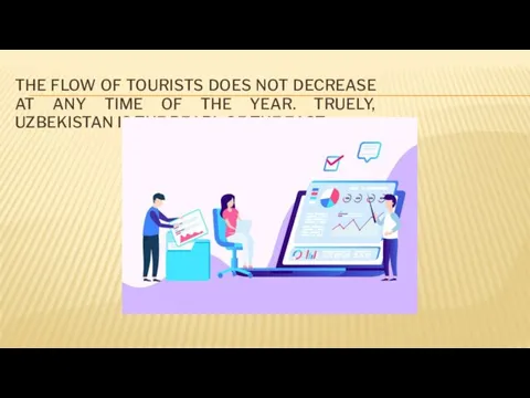 THE FLOW OF TOURISTS DOES NOT DECREASE AT ANY TIME OF THE
