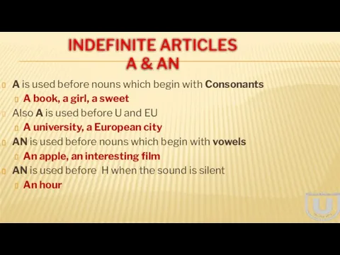 INDEFINITE ARTICLES A & AN A is used before nouns which begin