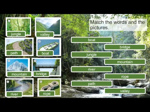 boat bridge jungle mountain river rope path valley Match the words and
