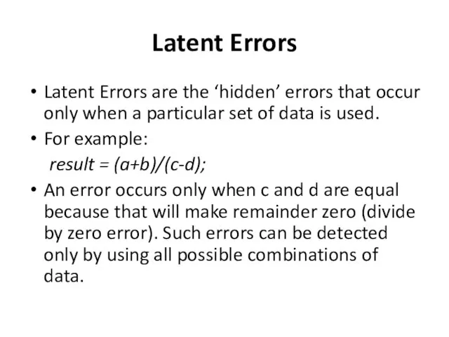 Latent Errors Latent Errors are the ‘hidden’ errors that occur only when