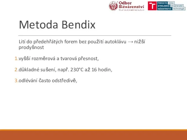 Metoda Bendix Lití do předehřátých forem bez použití autoklávu → nižší prodyšnost