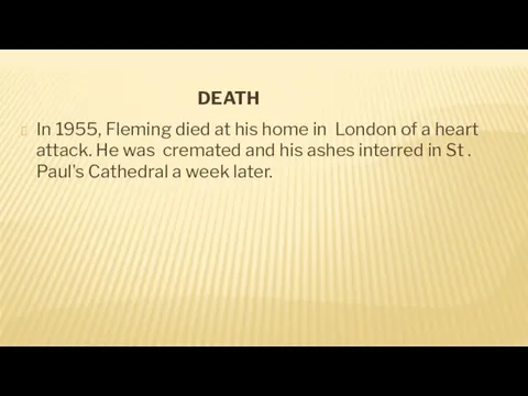 DEATH In 1955, Fleming died at his home in London of a