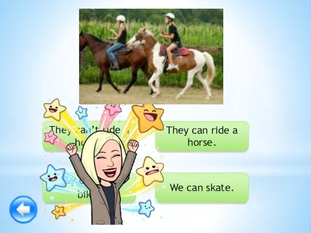 They can ride a horse. We can skate. They can’t ride a