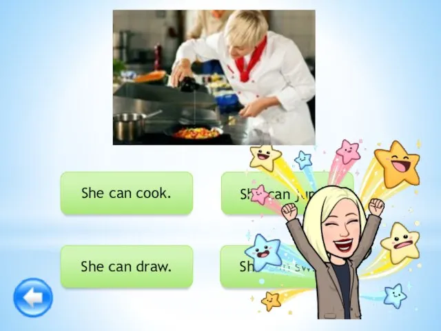 She can cook. She can swim. She can draw. She can jump.