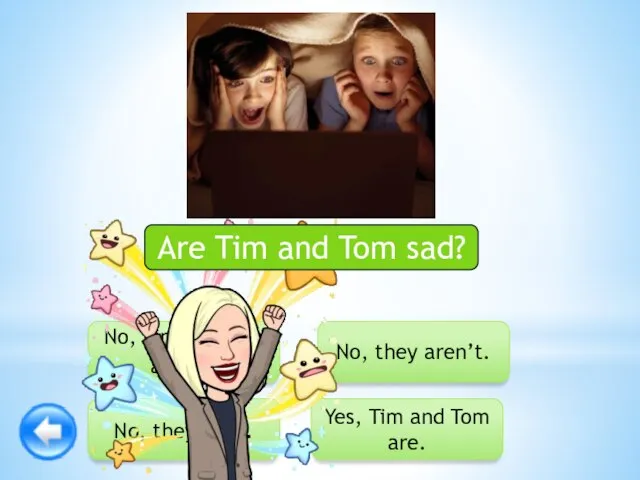 No, they aren’t. Yes, Tim and Tom are. No, Tim and Tom