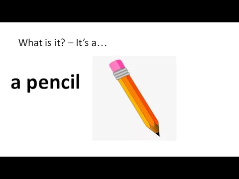 What is it? – It’s a… a pencil