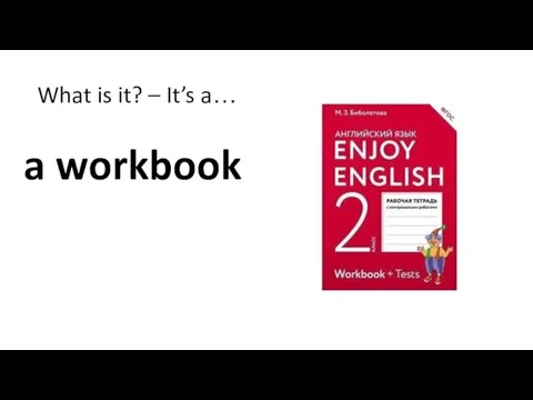 What is it? – It’s a… a workbook