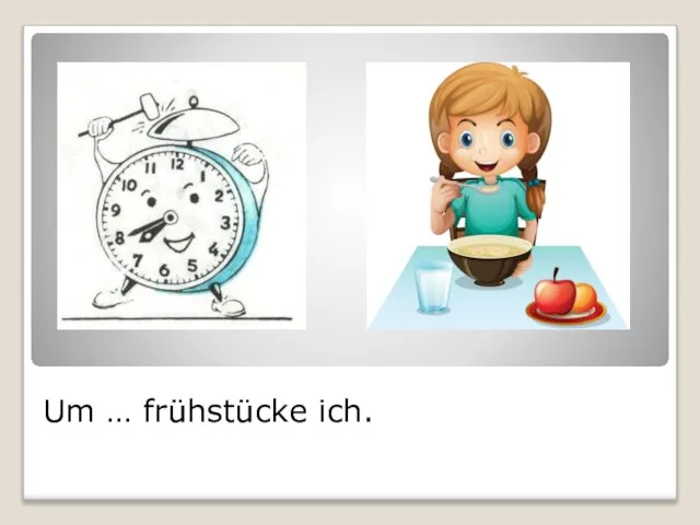 Um … frühstücke ich.