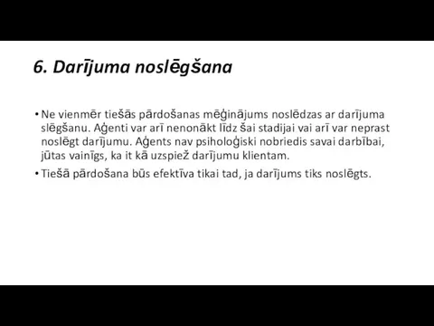 6. Darījuma noslēgšana Ne vienmēr tiešās pārdošanas mēģinājums noslēdzas ar darījuma slēgšanu.