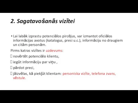 2. Sagatavošanās vizītei Lai labāk izprastu potenciālos pircējus, var izmantot oficiālos informācijas