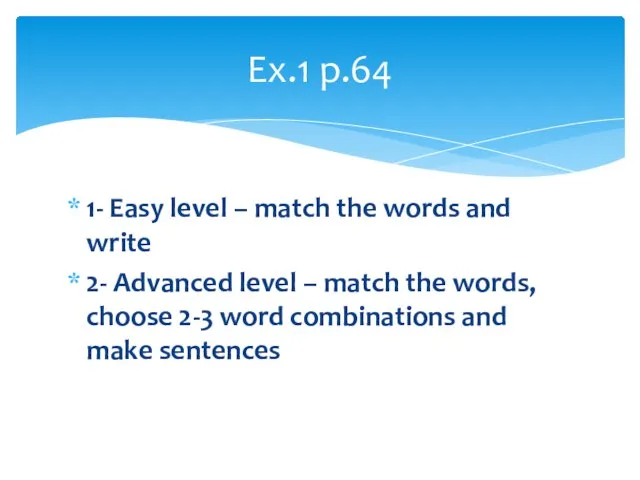 1- Easy level – match the words and write 2- Advanced level
