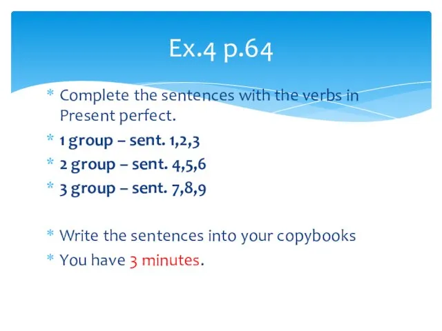 Complete the sentences with the verbs in Present perfect. 1 group –