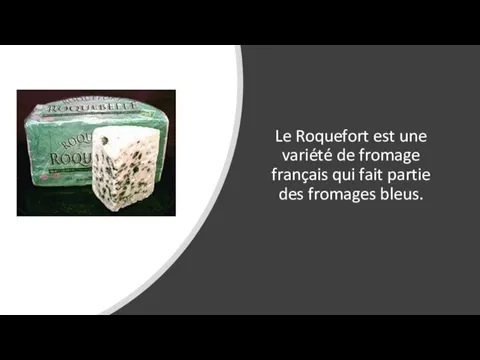 Le Roquefort est une variété de fromage français qui fait partie des fromages bleus.