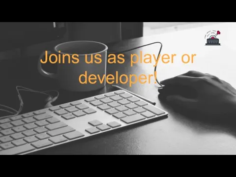 Joins us as player or developer!