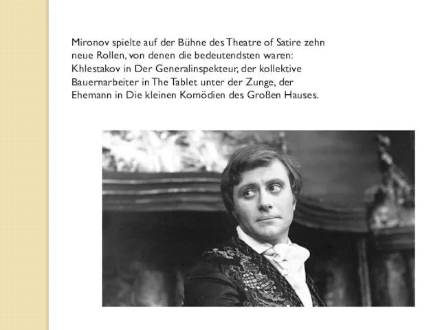 Mironov spielte auf der Bühne des Theatre of Satire zehn neue Rollen,