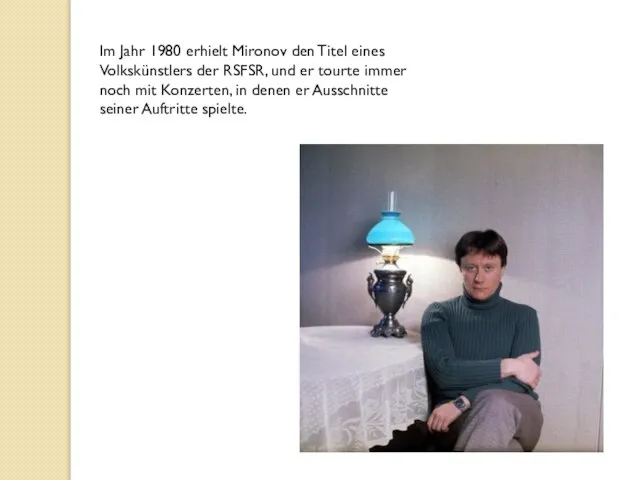 Im Jahr 1980 erhielt Mironov den Titel eines Volkskünstlers der RSFSR, und