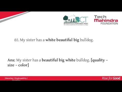 Ans: My sister has a beautiful big white bulldog. [quality – size