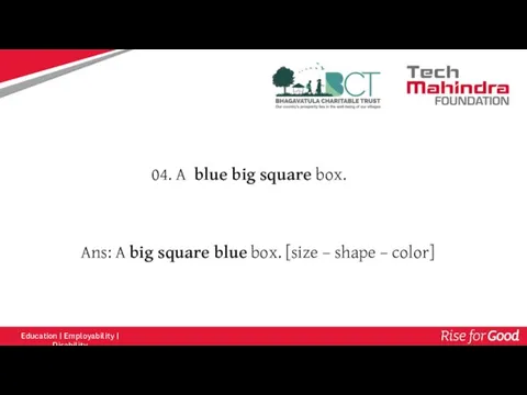 Ans: A big square blue box. [size – shape – color] 04.